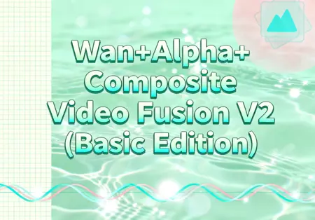 Wan+Alpha+Composite Video Fusion V2 (Basic Edition)