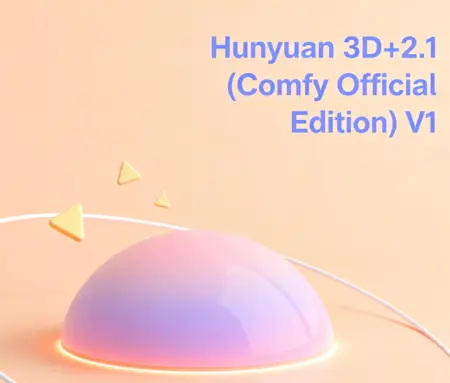 Hunyuan 3D+2.1 (Comfy Official Edition) V1