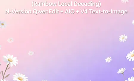 (Rainbow Local Decoding) N-Version QwenEdit + AIO + V4 Text-to-Image