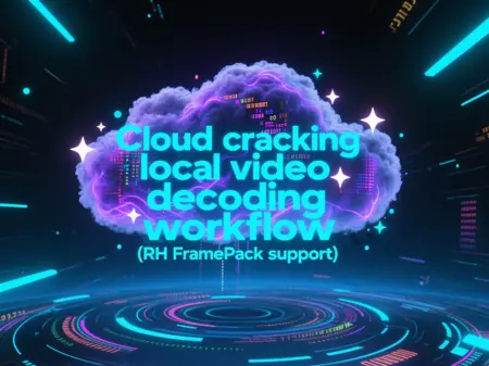Cloud cracking local video decoding workflow (RH FramePack support)