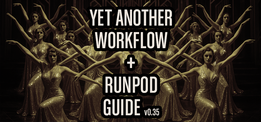 Yet Another Workflow - Step By Step with RunPod (v0.3)
