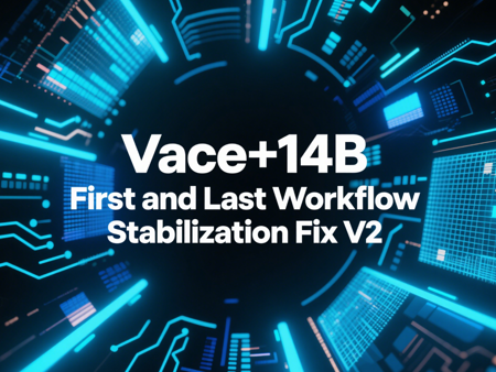 Vace+14B First and Last Frame Workflow Stabilization Fix V2 v1.0