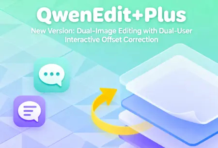QwenEdit+Plus New Version: Dual-Image Editing with Dual-User Interactive Offset Correction