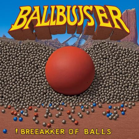 BallBuster, Breaker Of Balls