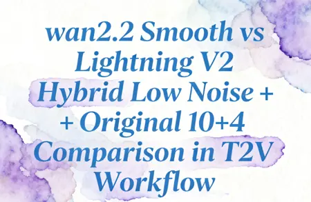 wan2.2 Smooth vs Lightning V2 Hybrid Low Noise + Original 10+4 Comparison in T2V Workflow