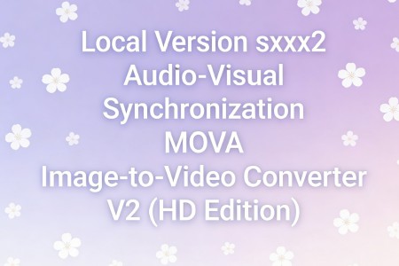 Local Version sxxx2 Audio-Visual Synchronization MOVA Image-to-Video Converter V2 (HD Edition) v1.0