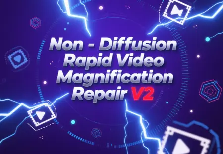 Non-Diffusion Rapid Video Magnification Repair V2