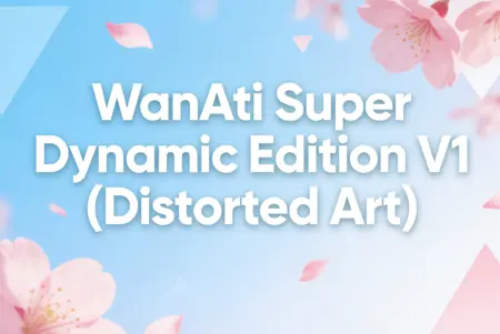 WanAti Super Dynamic Edition V1 (Distorted Art)