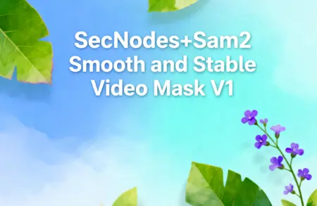 SecNodes+Sam2 Smooth and Stable Video Mask V1