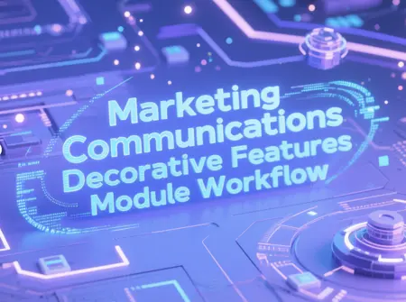 Marketing Communications Decorative Features Module Workflow