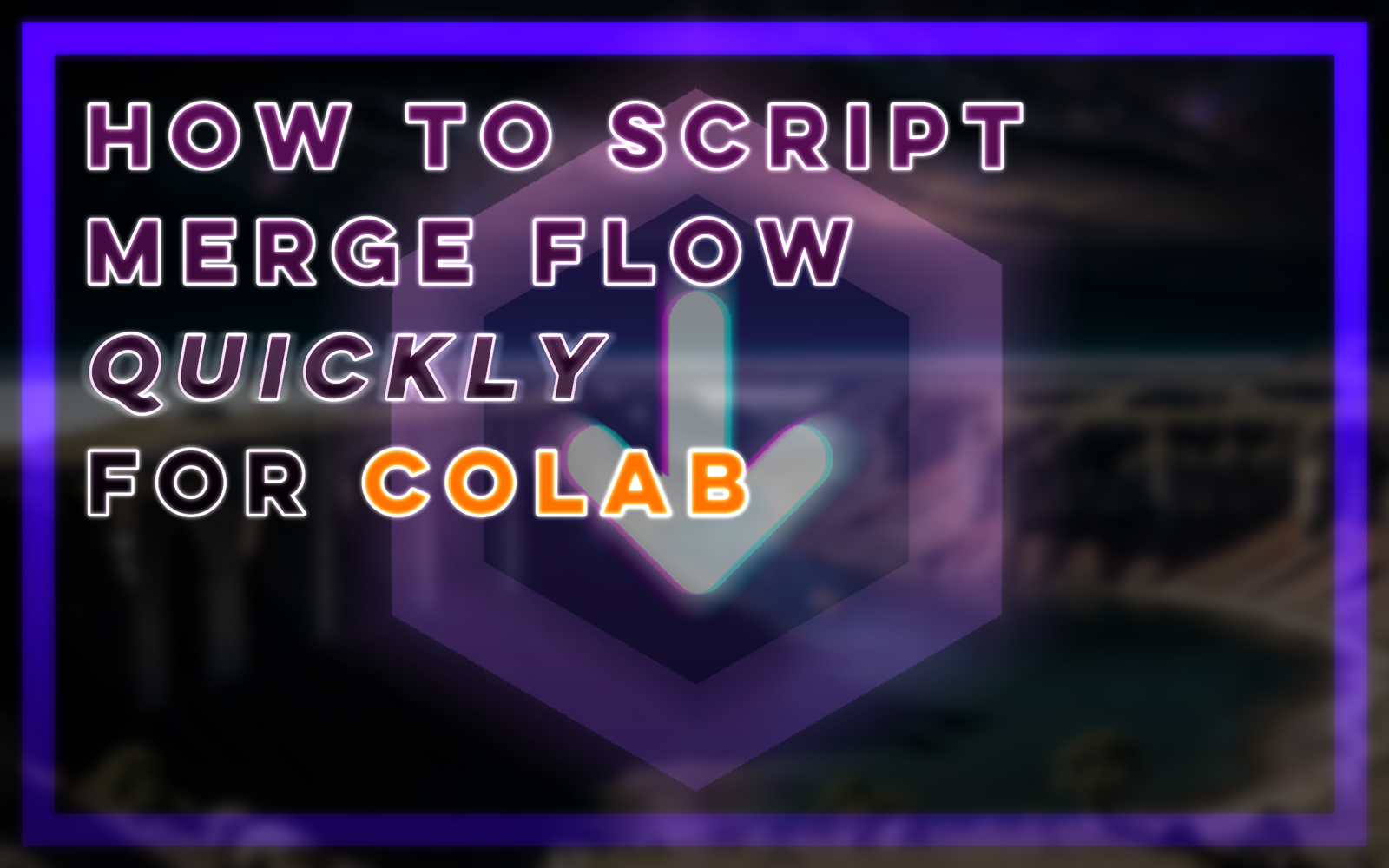 How to Script Merge Flow Quickly for Colab