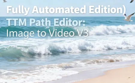 (Fully Automated Edition) TTM Path Editor: Image to Video V3