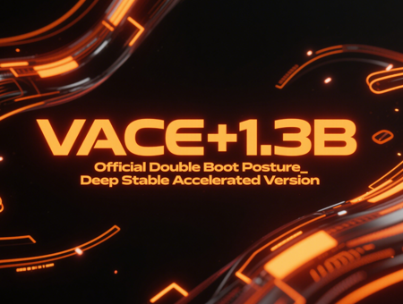 VACE+1.3B Official Double Boot Posture_Deep Stable Accelerated Version v1.0