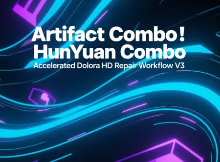 Artifact Combo! HunYuanCombo Accelerated Dolora HD Repair Workflow V3