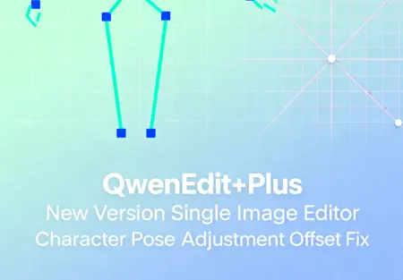 QwenEdit+Plus New Version Single Image Editor Character Pose Adjustment Offset Fix