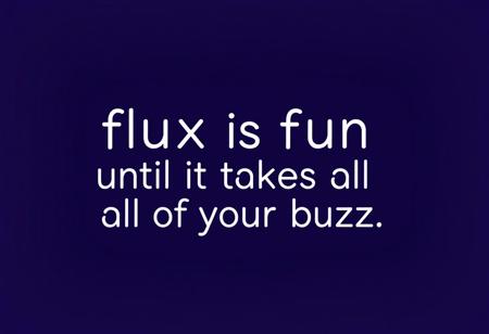 simple background, text "flux is fun until it takes all of your buzz."