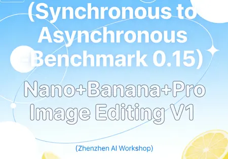 (Synchronous to Asynchronous - Benchmark 0.15) Nano+Banana+Pro Image Editing V1 (Zhenzhen AI Workshop)