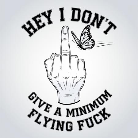 An outline illustration of a perfect hand showing it's middle finger raised and a butterfly flying off it with the exact words "HEY I DON'T" written above the illustration and exact words "GIVE A MINIMUM FLYING FUCK" written below the illustration. White background., illustration, cinematic, typography