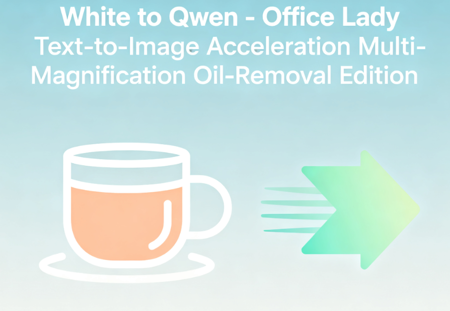 White to Qwen - Office Lady Text-to-Image Acceleration Multi-Magnification Oil-Removal Edition v1.0