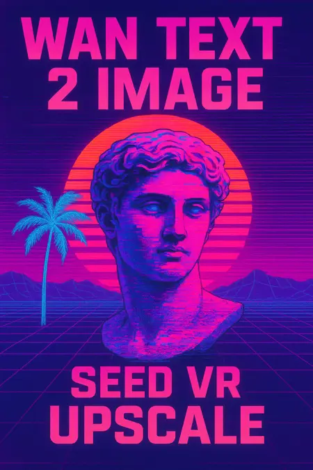 Wan Text 2 Image + Seed VR Upscale