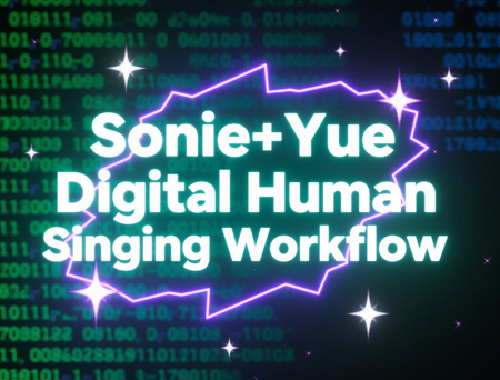 Sonie+Yue Digital Human Singing Workflow v1.0