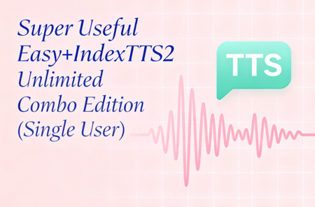 Super Useful Easy+IndexTTS2 Unlimited Combo Edition (Single User) v1.0