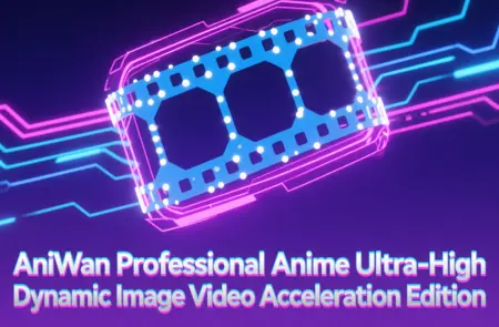 AniWan Professional Anime Ultra-High Dynamic Image Video Acceleration Edition