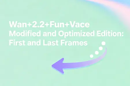 Wan+2.2+Fun+Vace Modified and Optimized Edition: First and Last Frames