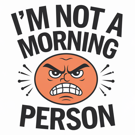 A vector illustration with the text "I'm not a morning person". There's an angry face with a frowning mouth. The background is white.