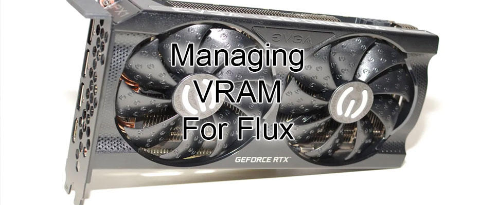 Managing VRAM to Optimize Performance for Flux Training