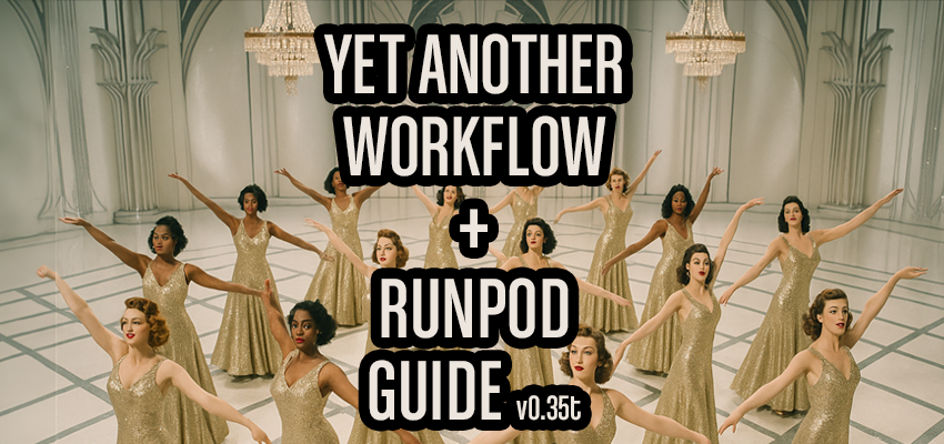 Yet Another Workflow - Step By Step with RunPod + Template (v0.35)