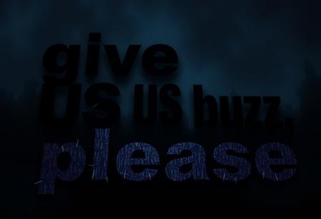 In large, ominous letters with a modern yet unsettling font, the words ‘give US buzz, please’ loom over the scene. The font appears jagged and distorted, evoking a sense of unease, as if it’s pulsing with hidden energy. The letters seem almost alive, with subtle shadows and a creeping, glitch-like effect that distorts their edges. The overall tone is dark and mysterious, making the request feel more like a demand, drawing viewers in with an eerie, compelling vibe