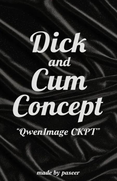 [NSFW] Dick&Cum Concept-QwenImage-PAseer