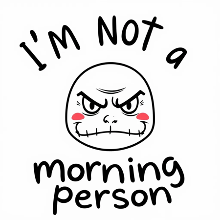 A vector illustration with the text "I'm not a morning person". There's an angry face with a frowning mouth. The background is white.