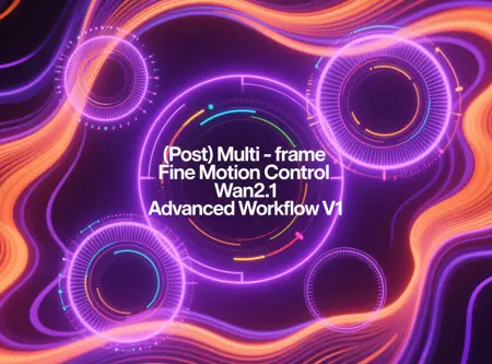 (Post) Multi-frame Fine Motion Control Wan2.1 Advanced Workflow V1