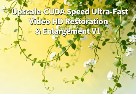 Upscale-CUDA Speed Ultra-Fast Video HD Restoration & Enlargement V1
