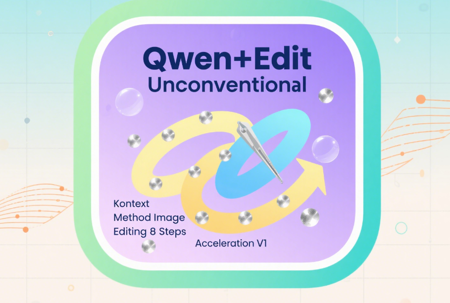 Qwen+Edit Unconventional Kontext Method Image Editing 8 Steps Acceleration V1 v1.0