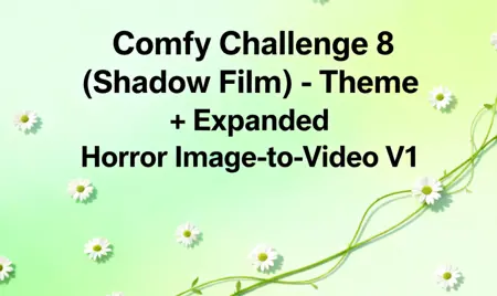 Comfy Challenge 8 (Shadow Film) - Theme + Expanded Horror Image-to-Video V1