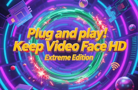 Plug and play! Keep Video Face HD Extreme Edition