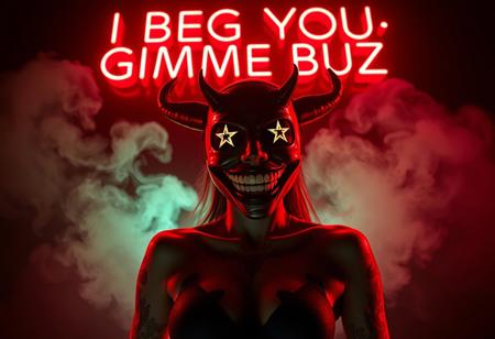 “A hyper-realistic, 3-dimensional full-figure photograph of a woman wearing a highrise mask with an exaggerated, wide, ecstatic smile and small, devilish horns curving from the sides. The mask, devoid of a nose or eyes, radiates unsettling joy, contrasting with the tattooed stars that decorate her face and add a surreal depth to her appearance. The figure stands confidently, with a dynamic pose that emphasizes movement. Shot with Panavision aspherical lenses at 40mm, the scene is illuminated by cinematic studio lights, highlighting the contours of her body. A soft red, low diffuse light glows from behind, enhancing the three-dimensional effect, while light greenish fog and white smoke swirl around her in layered wisps against a pitch-black background. Above the figure, bold glowing neon letters proclaim ‘I BEG YOU – GIMME BUZ,’ floating in space and injecting a rebellious energy into the surreal, immersive atmosphere.”