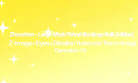 (Zhenzhen - Large-Mesh Fishnet Stockings Bulk Edition) Z-Image+Eyes+Detailed Automatic Text-to-Image Generation V3