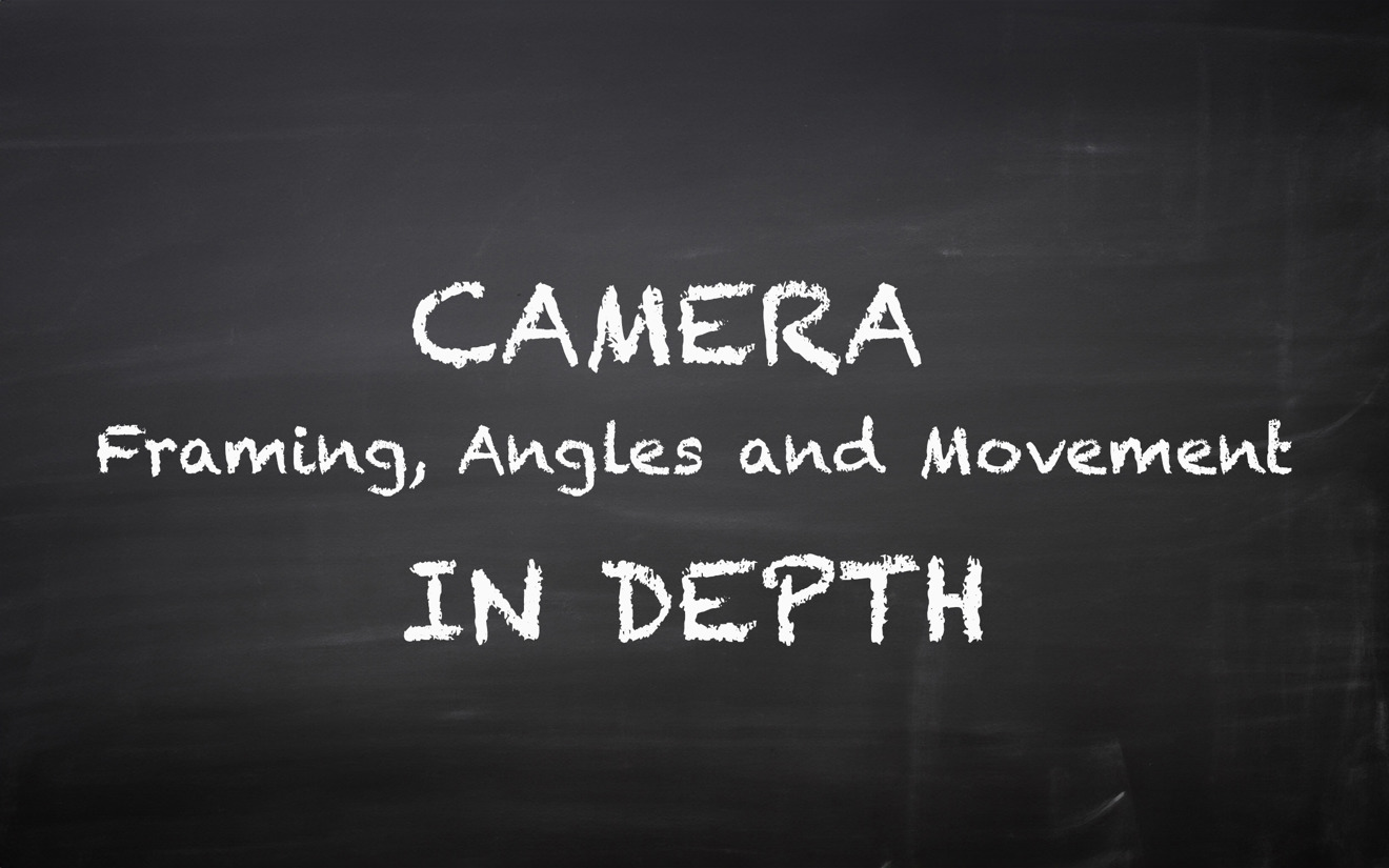 Camera - Framing, Angles and Movement