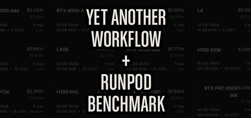 Benchmarking RunPod GPU's with Yet Another Workflow
