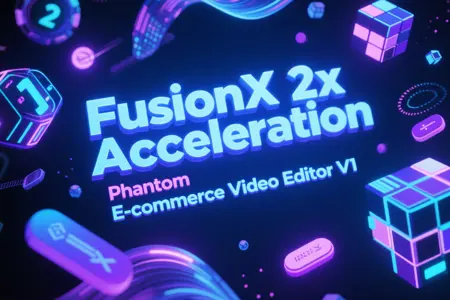 FusionX 2x Acceleration Phantom E-commerce Video Editor V1