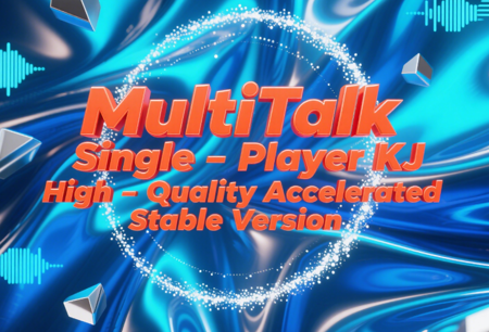 MultiTalk Single-Player KJ High-Quality Accelerated Stable Version v1.0