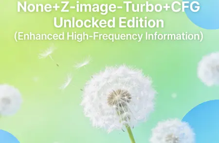 None+Z-image-Turbo+CFG Unlocked Edition (Enhanced High-Frequency Information)
