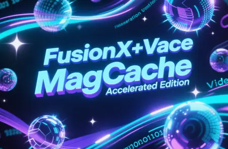 FusionX+Vace Image Generation Video MagCache Accelerated Edition