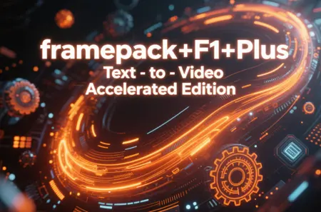 framepack+F1+Plus Text-to-Video Accelerated Edition