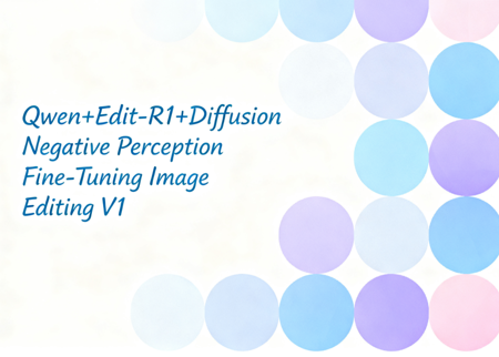 Qwen+Edit-R1+Diffusion Negative Perception Fine-Tuning Image Editing V1 v1.0