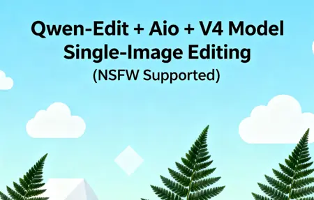 Qwen-Edit + Aio + V4 Model Single-Image Editing (NSFW Supported)